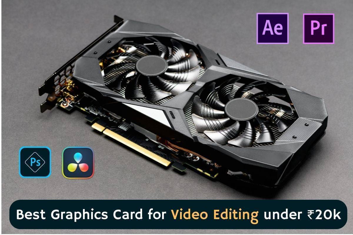Read more about the article 4 best Graphics Card for video editing under 20000 in India 2023