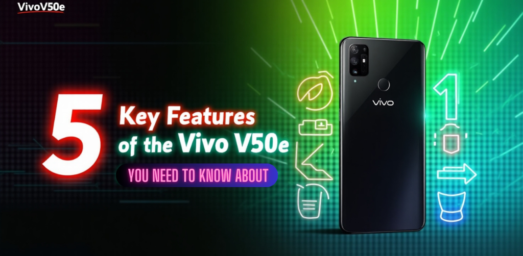 5 Key Features of the Vivo V50e You Need to Know About – India – 2025